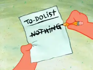 Patrick Star has a to do list. The only entry on the list is the word Nothing and he is crossing it out