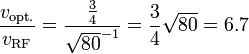 \frac{v_{\text{opt.}}}{v_{\text{RF}}} = \frac{\frac34}{\sqrt{80}^{-1}}= \frac34\sqrt{80}=6.7