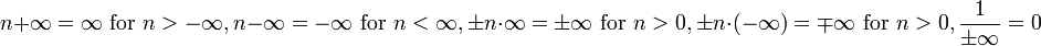 n+\infty=\infty\text{ for }n>-\infty,n-\infty=-\infty\text{ for }n<\infty, \pm n\cdot\infty = \pm\infty\text{ for }n>0, \pm n\cdot(-\infty) = \mp\infty\text{ for }n>0,\frac1{\pm\infty}=0