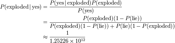 \begin{align}
P(\text{exploded}\,|\,\text{yes})&=\frac{P(\text{yes}\,|\,\text{exploded})P(\text{exploded})}{P(\text{yes})}\\
&=\frac{P(\text{exploded})(1-P(\text{lie}))}{P(\text{exploded})(1-P(\text{lie}))+P(\text{lie})(1-P(\text{exploded}))}\\
&\approx\frac1{1.25226\times10^{12}}
\end{align}