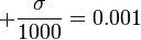 +\frac{\sigma}{1000}=0.001