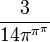 \frac {3} {14 \pi^{\pi^\pi}}