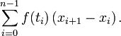 \sum_{i=0}^{n-1} f(t_i) \left(x_{i+1}-x_i\right).