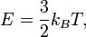 E=\frac32 k_B T,