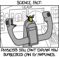 Did you know sociologists can't explain why people keep repeating that urban legend about bumblebees not being able to fly!?