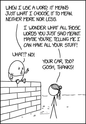You're saying that the responsibility for avoiding miscommunication lies entirely with the listener, not the speaker, which explains why you haven't been able to convince anyone to help you down from that wall.