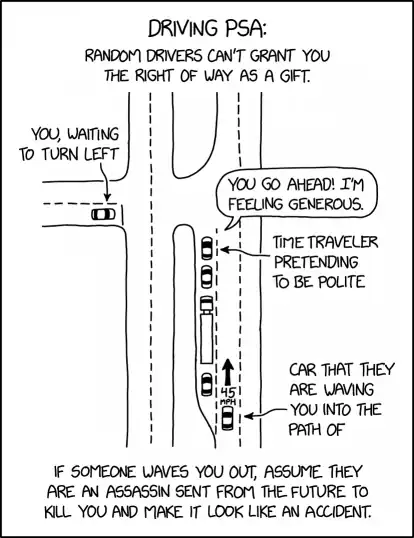 This PSA brought to you by several would-be assassins who tried to wave me in front of speeding cars in the last month and who will have to try harder next time.