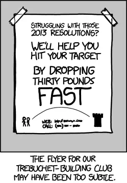 If the flyers don't work, we'll switch to the LEAST subtle method of informing a town of the existence of a trebuchet club.