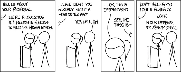 'Can't you just use the LHC you already built to find it again?' 'We MAY have disassembled it to build a death ray.' 'Just one, though.' 'Nothing you should worry about.' 'The death isn't even very serious.'