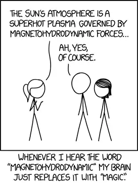 Magnetohydrodynamics combines the intuitive nature of Maxwell's equations with the easy solvability of the Navier-Stokes equations. It's so straightforward physicists add "relativistic" or "quantum" just to keep it from getting boring.