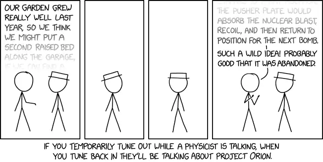 If you tune out again, when you tune back in you'll be hearing about dusty plasma fission fragment rockets.