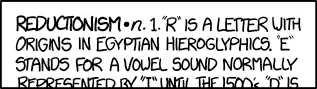 "I've noticed you physics people can be a little on the reductionist side." "That's ridiculous. Name ONE reductionist word I've ever said."