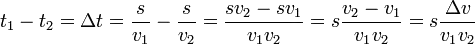 t_1-t_2=\Delta t=\frac{s}{v_1}-\frac{s}{v_2}=\frac{sv_2-sv_1}{v_1v_2}=s\frac{v_2-v_1}{v_1v_2}=s\frac{\Delta v}{v_1v_2}