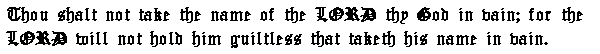 Thou shalt not take the name of the LORD thy God in vain; for the LORD will not hold him guiltless that taketh his name in vain.