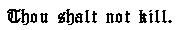Thou shalt not kill.