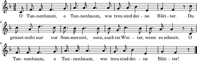 <<
\new Voice \relative c' { \set Staff.midiInstrument = #"clarinet"
\autoBeamOff
\language "deutsch"
\tempo 4 = 90 \set Score.tempoHideNote = ##t
\key f \major
\time 3/4 \partial 8
c8 f8. f16 f4. g8 a8. a16 a4.
a8 g a b4 e, g f r8
c'8 c a d4. c8 c8. b16 b4.
b8 b g c4. b8 b8. a16 a4 r8
c,8 f8. f16 f4. g8 a8. a16 a4.
a8 g a b4 e, g f r8
\bar "|."
}
\addlyrics {
O Tan -- nen -- baum, o Tan -- nen -- baum,
wie treu sind dei -- ne Blät -- ter.
Du grünst nicht nur zur Som -- mer -- zeit,
nein, auch im Win -- ter, wenn es schneit.
O Tan -- nen -- baum, o Tan -- nen -- baum,
wie treu sind dei -- ne Blät -- ter!
}
>>