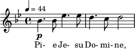 \relative c'' { \clef treble \time 4/4 \key bes \major \tempo 4 = 44 bes4.\p bes8 ees4. ees8 | d4. c8 d2 } \addlyrics { Pi- e Je- su Do- mi- ne, }