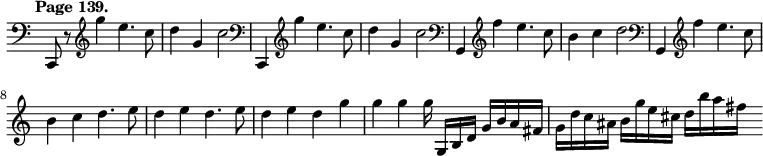 { \relative c, { \time 4/4 \override Score.TimeSignature #'stencil = ##f \clef bass \tempo "Page 139."
c8 r \clef treble g''''4 | e4. c8 | d4 g, | c2 |
\clef bass c,,,4 \clef treble g'''' | %end line 1
e4. c8 | d4 g, | c2 | \clef bass g,,4 \clef treble f''' |
e4. c8 | b4 c | d2 | %end line 2
\clef bass g,,,4 \clef treble f''' | e4. c8 | b4 c |
d4. e8 | d4 e | d4. e8 | %end line 3
d4 e | d g | g g | g16\noBeam g,, b d g b a fis | %end line 4
g d' c ais b g' e cis | d b' a fis s } }