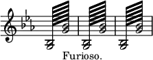 { \override Score.TimeSignature #'stencil = ##f \time 2/4 \key ees \major \repeat tremolo 32 { <bes g>128 <bes' g'>_"Furioso." } \repeat tremolo 32 { <bes g>128 <bes' g'> } \repeat tremolo 32 { <bes g>128 <bes' g'> } }