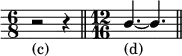 { \override Score.Clef #'stencil = ##f \stemUp \time 6/8 r2_"(c)" r4 \bar "||" \time 12/16 b'4._"(d)" ~ b' \bar "||" }