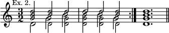 { \relative d'' { \time 3/2 \mark \markup \small "Ex. 2."
\repeat volta 2 {
<< { \small <d b g>2 <d b> d | s d <d b> } \\
{ \small s2 d, <d g> <d g b> <d g> d } \\
{ \large s1. d'2 } \\
{ \large d,2 g b | s b g } >> } <d g b d>1. \bar "||" } }