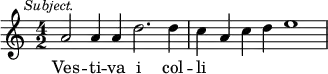 { \time 4/2 \mark \markup \small \italic "Subject." \relative a' { a2 a4 a d2. d4 | c a c d e1 } \addlyrics { Ves -- ti -- va i col -- li } }