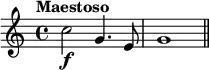 \relative c'' {
\clef treble
\time 4/4
\tempo "Maestoso"
c2\f g4. e8 | g1 \bar "||"
}