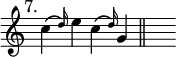 { \override Score.TimeSignature #'stencil = ##f \time 4/4 \mark \markup { \smaller "7." } \relative c'' { c4\( \grace d16\) e4 c\( \grace d16\) g,4 \bar "||" s } }
