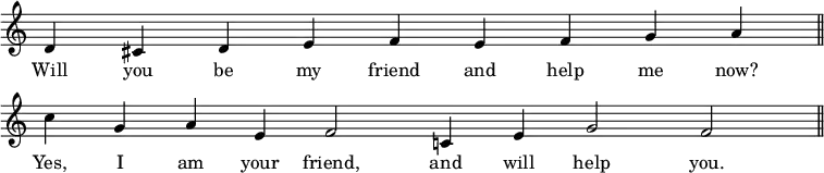 { \override Score.TimeSignature #'stencil = ##f \relative d' { \cadenzaOn d4 cis d e f e f g a \bar "||" \break c g a e f2 c4 e g2 f \bar "||" }
\addlyrics { Will you be my friend and help me now? Yes, I am your friend, and will help you. } }