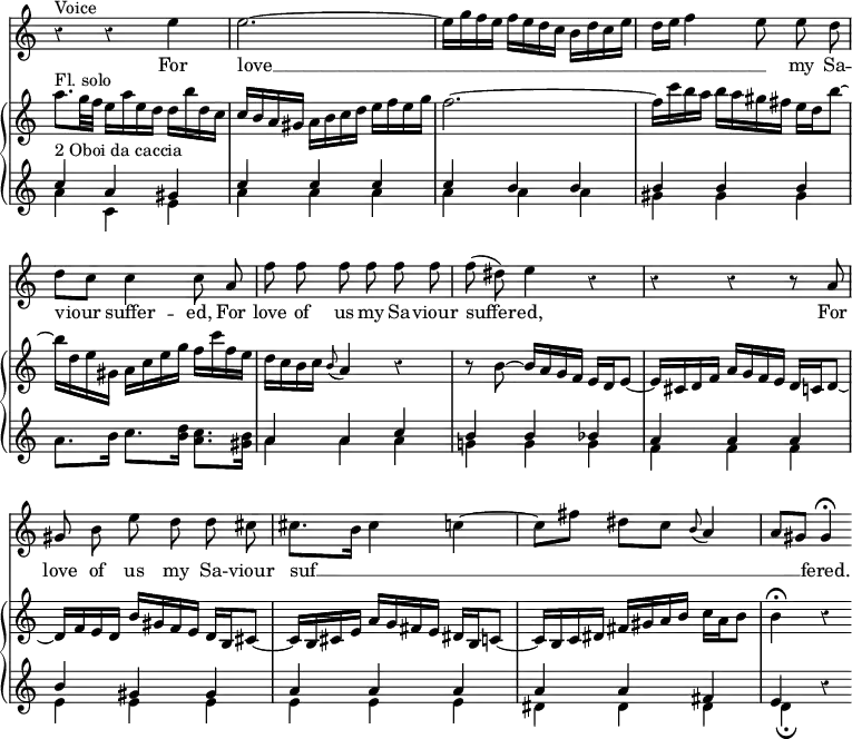 { \time 3/4 \override Score.TimeSignature #'stencil = ##f \override Score.Rest #'style = #'classical \override Score.BarNumber #'break-visibility = #'#(#f #f #f) <<
\new Staff \with {midiInstrument = #"voice oohs"} \relative e'' { \autoBeamOff r4^"Voice" r e | e2. ~ e16[ g f e] f[ e d c] b[ d c e] | d[ e] f4 e8 e d d[ c] c4 c8 a | f' f f f f f | f( dis) e4 r | r r r8 a, | gis b e d d cis | cis8.[ b16] cis4 c ~ | c8[ fis] dis[ c] \appoggiatura b8 a4 | a8[ gis] gis4\fermata }
\addlyrics { For love __ _ _ _ _ _ my Sa -- viour suffer -- ed, For love of us my Sa -- viour suffer -- ed, For love of us my Sa -- viour suf __ _ _ _ _ _ fered. }
\new GrandStaff <<
\new Staff \with {midiInstrument = #"flute"} \relative a'' { a8.^"Fl. solo" g32 f e16 a e d d b' d, c | c b a gis a b c d e f e g | f2. ~ | f16 c' b a b a gis fis e d b'8 ~ | b16 d, e gis, a c e g f c' f, e | d c b c \appoggiatura b8 a4 r | r8 b8 ~ b16 a g f e d e8 ~ e16 cis d f a g f e d c d8 ~ | d16 f e d b' gis f e d b cis8 ~ | cis16 b cis e a g fis e dis b c8 ~ | c16 b c dis fis gis a b c a b8 | b4\fermata r4 }
\new Staff \with {midiInstrument = #"oboe"} << \new Voice \relative c'' { \stemUp c4^"2 Oboi da caccia" a gis | c c c | c b b b b b | s2. | a4 a c | b b bes a a a | b gis gis | a a a | a a fis e r }
\new Voice \relative a' { \stemDown a4 c, e a a a | a a a gis gis gis | a8. b16 c8. <b d>16 <a c>8. <gis b>16 | a4 a a | g! g g f f f | e e e e e e | dis dis dis d_\fermata } >> >> >> }