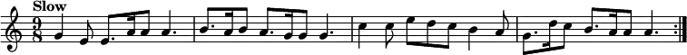 { \time 9/8 \tempo "Slow" \relative g' {
\repeat volta 2 {
g4 e8 e8. a16 a8 a4. | b8. a16 b8 a8. g16 g8 g4. |
c4 c8 e d c b4 a8 | g8. d'16 c8 b8. a16 a8 a4. } } }
