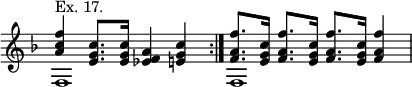{ \override Score.TimeSignature #'stencil = ##f \time 4/4 \key f \major \relative a' << { \repeat volta 2 { <a c f>4^"Ex. 17." <c g e>8. q16 <a f ees>4 <c g e> } \repeat unfold 3 { <f, a f'>8. <e g c>16 } <f a f'>4 } \\ { f,1 f } >> }