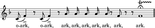 { \override Score.TimeSignature #'stencil = ##f \key f \major \relative c' { \cadenzaOn c8\( f4->\) r8 c8\( f4->\) r8 a16 a a a a r8 f r r f1\fermata\startTrillSpan s8\stopTrillSpan \bar "||" }
\addlyrics { o -- ark, o -- ark, ark, ark, ark, ark, ark, ark, ark. } }