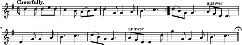 { \relative d'' { \key g \major \time 6/8 \tempo "Cheerfully."
\repeat volta 2 { d4 d8 d e d | c4 b8 a( b) c |
d4 g,8 g4 a8 | b4. c }
d8( b) g g4. | a8^"answer" fis d d4. | d4 g8 g4 a8 | b4. c | %eol2
d8( b) g g4. | a8^"answer" fis d d4 d'8 | g4 g,8 g4 a8 | b4. c \bar "||"\mark \markup { \musicglyph "scripts.ufermata" } } }
