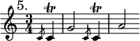 { \mark "5." \time 3/4 \partial 4 \relative c' {
  \slashedGrace c8 c4\trill | g'2 \slashedGrace c,8 c4\trill | a'2 } }