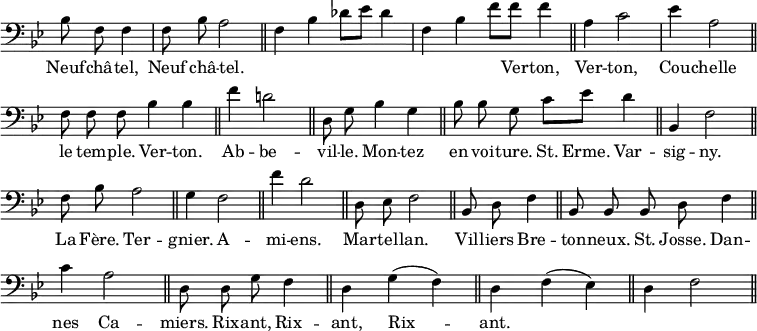 { \override Score.TimeSignature #'stencil = ##f \key bes \major \clef bass \relative b { \cadenzaOn bes8 f f4 \bar "|" f8 bes a2 \bar "||" f4 bes des8[ ees8] des4 \bar "|" f, bes f'8[ f] f4 \bar "||" a, c2 \bar "|" ees4 a,2 \bar "||" f8 f f bes4 bes \bar "||" f' d2 \bar "||" d,8 g bes4 g \bar "||" bes8 bes g c8[ ees] d4 \bar "||" bes, f'2 \bar "||" f8 bes a2 \bar "||" g4 f2 \bar "||" f'4 d2 \bar "||" d,8 ees f2 \bar "||" bes,8 d f4 \bar "||" bes,8 bes bes d f4 \bar "||" c'4 a2 \bar "||" d,8 d g f4 \bar "||" d g( f) \bar "||" d f( ees) \bar "||" d f2 \bar "||" }
\addlyrics { Neuf -- châ -- tel, Neuf châ -- tel. _ _ _ _ _ _ _ _ Ver -- ton, Ver -- ton, Cou -- chelle le tem -- ple. Ver -- ton. Ab -- be -- vil -- le. Mon -- tez en voi -- ture. St. Erme. Var -- sig -- ny. La Fère. Ter -- gnier. A -- mi -- ens. Mar -- tel -- lan. Vil -- liers Bre -- ton -- neux. St. Josse. Dan -- nes Ca -- miers. Rix -- ant, Rix -- ant, Rix -- ant. } }
