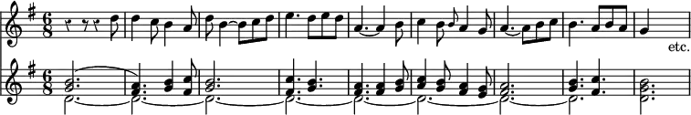 << \new staff { \key g \major \time 6/8 \override Score.Rest #'style = #'classical \relative d'' { r4 r8 r4 d8 | d4 c8 b4 a8 | d b4 ~ b8 c d | e4. d8 e d | a4. ~ a4 b8 | c4 b8 \grace b a4 g8 | a4. ~ a8 b c | b4. a8 b a | g4 s8 s4._"etc." } }
\new Staff { \key g \major \relative b' << { <b g>2.( | <a fis>4.) <b g>4 <c fis,>8 | <b g>2. | <c fis,>4. <b g> | <a fis> q4 <b g>8 | <c a>4 <b g>8 <a fis>4 <g e>8 | <a fis>2. | <b g>4. <c fis,> } \\ { d,2. ~ d ~ d ~ d ~ d ~ d ~ d ~ d <d g b> } >> } >>