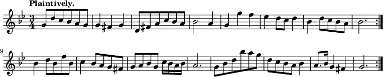 { \relative g' { \key g \minor \time 3/4 \tempo "Plaintively."
g8 d' c bes a g | g4 fis g | d8 fis a c bes a | bes2 a4 | %eol 1
g g' f | ees d8 c d4 | bes d8 c bes a | bes2. \bar ":|."
bes4 d8 bes f' bes, | %end line 2
c4 bes8 a g fis | g a bes g c16 bes a bes | a2. |
g8 bes d bes' a g | %end line 3
d c bes a bes4 | a8. bes16 g4 fis | g2. \bar ":|." } }