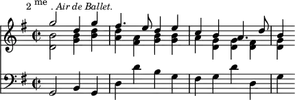 { << \new Staff << \key g \major \time 2/2 \mark \markup \small { 2\raise #1.0 "me". \italic "Air de Ballet." }
\new Voice \relative g'' { \stemUp
g2 d4 g | fis4. e8 d4 e | c b a4. d8 | b4 }
\new Voice \relative d' { \stemDown
<d b'>2 <g b>4 <b d> | <a d> <fis a> <g b> q |
a <g d> q4 <fis d> | <g d> } >>
\new Staff \relative g, { \clef bass \key g \major
g2 b4 g | d' d' b g | fis g d' d, | g } >> }