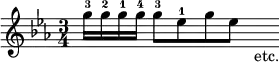 { \relative g'' { \key ees \major \time 3/4
g16-3 g-2 g-1 g-4 g8-3 ees-1 g ees \bar "" s_"etc." } }