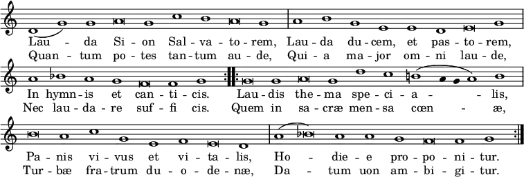 { \override Score.TimeSignature #'stencil = ##f \override Score.Stem #'stencil = ##f \relative d' { \cadenzaOn \repeat volta 2 { d1( g) g a\breve g1 c b a\breve g1 \bar "|"
a b g e e d e\breve g1 \bar "|"
a bes a g f\breve f1 g }
\repeat volta 2 { g\breve g1 a\breve g1 d' c b( a4 g a1) b \bar "|"
b\breve a1 c g e f e\breve d1 \bar "|"
a'( bes\breve) a1 a g f\breve f1 g } }
\addlyrics { \repeat volta 2 { Lau -- da Si -- on Sal -- va -- to -- rem, Lau -- da du -- cem, et pas -- to -- rem, In hymn -- is et can -- ti -- cis. }
\repeat volta 2 { Lau -- dis the -- ma spe -- ci -- a -- lis, Pa -- nis vi -- vus et vi -- ta -- lis, Ho -- die -- e pro -- po -- ni -- tur. } }
\addlyrics { \repeat volta 2 { Quan -- tum po -- tes tan -- tum au -- de, Qui -- a ma -- jor om -- ni lau -- de, Nec lau -- da -- re suf -- fi cis. }
\repeat volta 2 { Quem in sa -- cræ men -- sa cœn -- æ, Tur -- bæ fra -- trum du -- o -- de -- næ, Da -- tum uon am -- bi -- gi -- tur. } }
}
