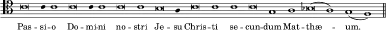 { \clef tenor \override Score.TimeSignature #'stencil = ##f \override Score.Stem #'stencil = ##f \relative c' { \cadenzaOn c\breve c4 c1 c\breve c4 c1 c\breve c1 b\breve a4 c\breve c1 c c\breve g1 a bes\breve( a1) g( f) \bar "||" }
\addlyrics { Pas -- si -- o Do -- mi -- ni no -- stri Je -- su Chris -- ti se -- cun -- dum Mat -- thæ -- um. } }