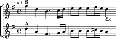  \new ChoirStaff <<
  \new Staff \relative g'' { \key g \major \time 4/4 \mark \markup \tiny { ( \italic d ) }
    g4^\markup \bold "S" d b4. c16 d | e8 e e fis16 e d4_"&c." }
  \new Staff \relative d'' { \key g \major
    d4^\markup \bold "A" a fis4. g16 a | b8 b b cis16 b a4 } >>