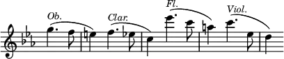 { \override Score.TimeSignature #'stencil = ##f \time 3/4 \key ees \major \partial 2 \relative g'' { g4.(^\markup { \smaller \italic Ob. } f8 | e4) f4.(^\markup { \smaller \italic Clar. } ees8 | c4) ees'4.(^\markup { \smaller \italic Fl. } c8 | a4) c4.(^\markup { \smaller \italic Viol. } ees,8 | d4) } }