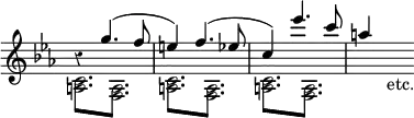 { \new Staff << \key ees \major \time 3/4 \override Score.Rest #'style = #'classical \override Score.TimeSignature #'stencil = ##f
\new Voice \relative g'' { \stemUp
r4 g4.^( f8 | e4) f4.^( ees8 | c4) ees'4. c8 | a4 s8_"etc." }
\new Voice \relative c' { \stemDown
\repeat unfold 3 { \repeat tremolo 3 { <c a>8 <a f> } } s4. } >> }