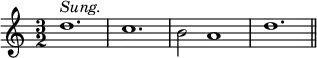 { \time 3/2 \relative d'' { d1.^\markup { \italic Sung. } c1. b2 a1 d1. \bar "||" } }