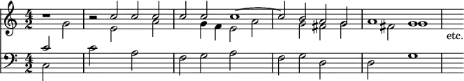 { << \new Staff << \time 4/2 \partial 1
 \new Voice \relative c'' { \stemUp
  r1 r2 c c c | c c c1 ^~ |
  c2 b a g a1 g | s4_"etc." }
 \new Voice \relative g' { \stemDown
  s2 g | s e s a | s g4 f e2 a | %end line 1
  s g fis g | s fis g1 } >>
\new Staff << \clef bass
 \new Voice \relative c' { \stemUp c2 s }
 \new Voice \relative c { \stemDown
  c2 s | c' s a s | f g a s | %end line 1
  f g d s | d s g1 | s4 } >> >> }