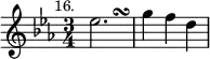 { \relative e'' { \key ees \major \time 3/4 \mark \markup \small "16."
 ees2.*2/3 s2.*1/3\turn | g4 f d } }