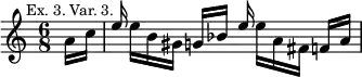 { \new Staff << \mark \markup \small "Ex. 3. Var. 3." \time 6/8 \partial 8
 \new Voice \relative e'' { \stemUp
  s8 | e16 s8. g,16[ bes] e s8. f,16[ a] | }
 \new Voice \relative a' { \stemDown
  a16[ c] | s e[ b gis] s8. e'16[ a, fis] } >> }
