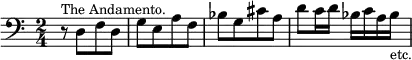 { \time 2/4 \clef bass \relative d { r8^\markup { \smaller "The Andamento." } d[ f d] | g[ e a f] | bes[ g cis a] | d[ c16 d] bes[ c a bes]_\markup { \smaller etc. } } }